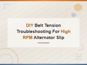 Diagnosing Alternator Slip From Belt Tension at High Rpm