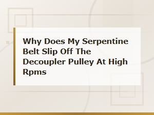Serpentine Belt Slipping Off Decoupler Pulley at High Rpms: Causes and Fixes