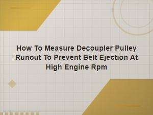 How to Measure Decoupler Pulley Runout to Prevent Belt Ejection at High Engine Rpm