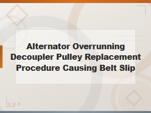 Alternator Overrunning Decoupler Pulley Replacement Fix Belt Slip Procedure