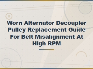 Worn Alternator Decoupler Pulley Replacement Guide